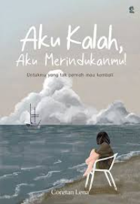 Image of Aku kalah, aku merindukanmu! : untukmu yang tak pernah mau kembali