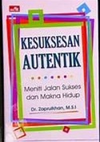 Image of Kesuksesan autentik : meniti jalan sukses dan makna hidup